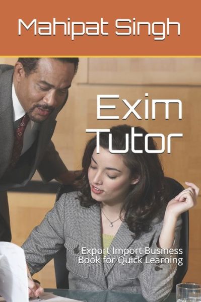 Cover for Mahipat Singh · Exim Tutor: Export Import Business Book for Quick Learning - 3 (Paperback Book) (2021)