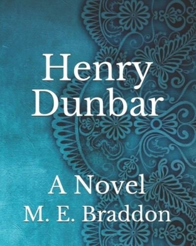 Henry Dunbar - M E Braddon - Books - Independently Published - 9798743521999 - April 24, 2021