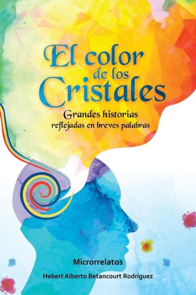 Cover for Hebert Alberto Betancourt Rodriguez · El Color de Los Cristales (Paperback Book) (2021)