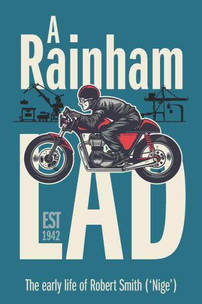 A Rainham Lad: The early life of Robert Smith ('Nige') - Robert Smith - Kirjat - Independently Published - 9798767831999 - maanantai 15. marraskuuta 2021