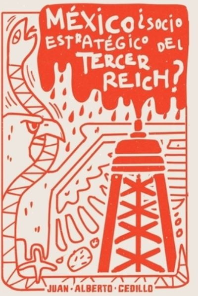 Mexico, ?Aliado estrategico del Tercer Reich? - Juan Alberto Cedillo Guerrero - Książki - Independently Published - 9798842886999 - 1 sierpnia 2022