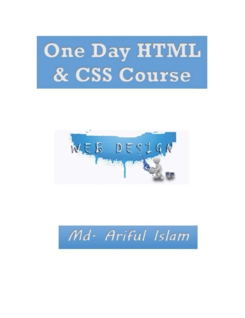 One Day HTML & CSS Course - MD Ariful Islam - Bücher - Independently Published - 9798846284999 - 12. August 2022